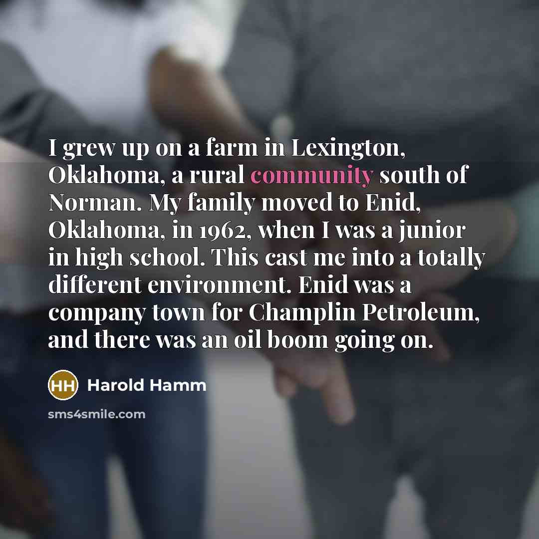 “I grew up on a farm in Lexington, Oklahoma, a…” quote by Harold Hamm
