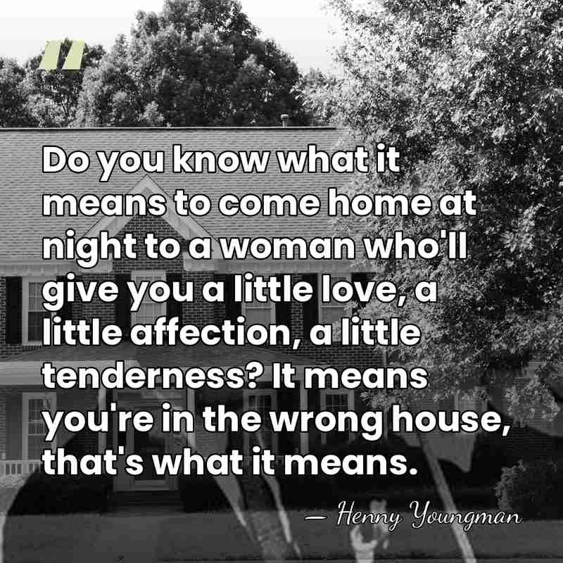 Do you know what it means to come home at night to&hellip; - Henny Youngman