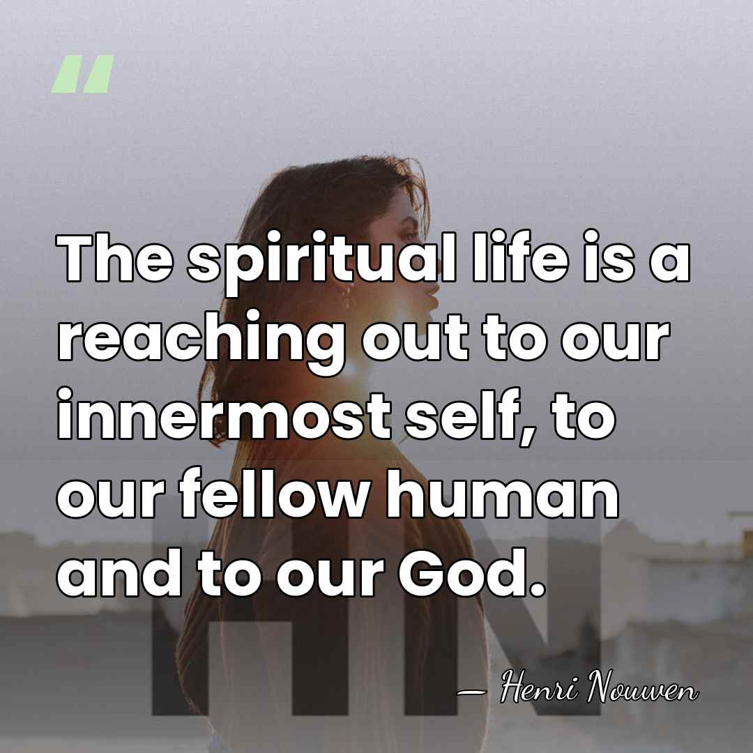 The spiritual life is a reaching out to our innermost self, to&hellip; - Henri Nouwen
