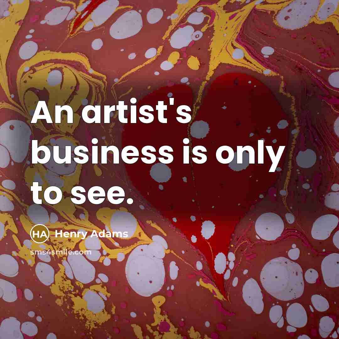 “An artist's business is only to see.…” quote by Henry Adams