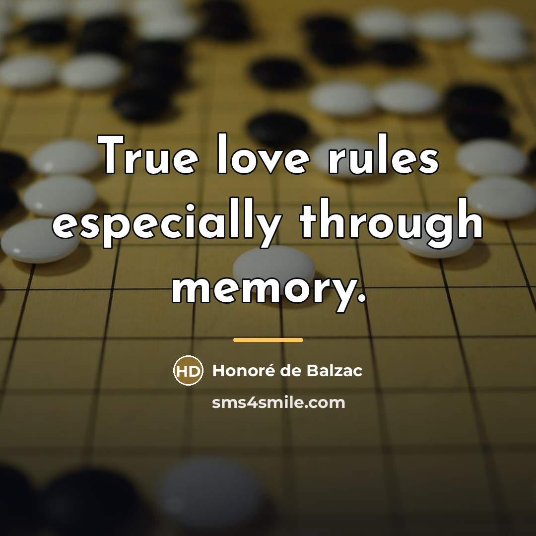 “True love rules especially through memory.…” quote by Honore de Balzac