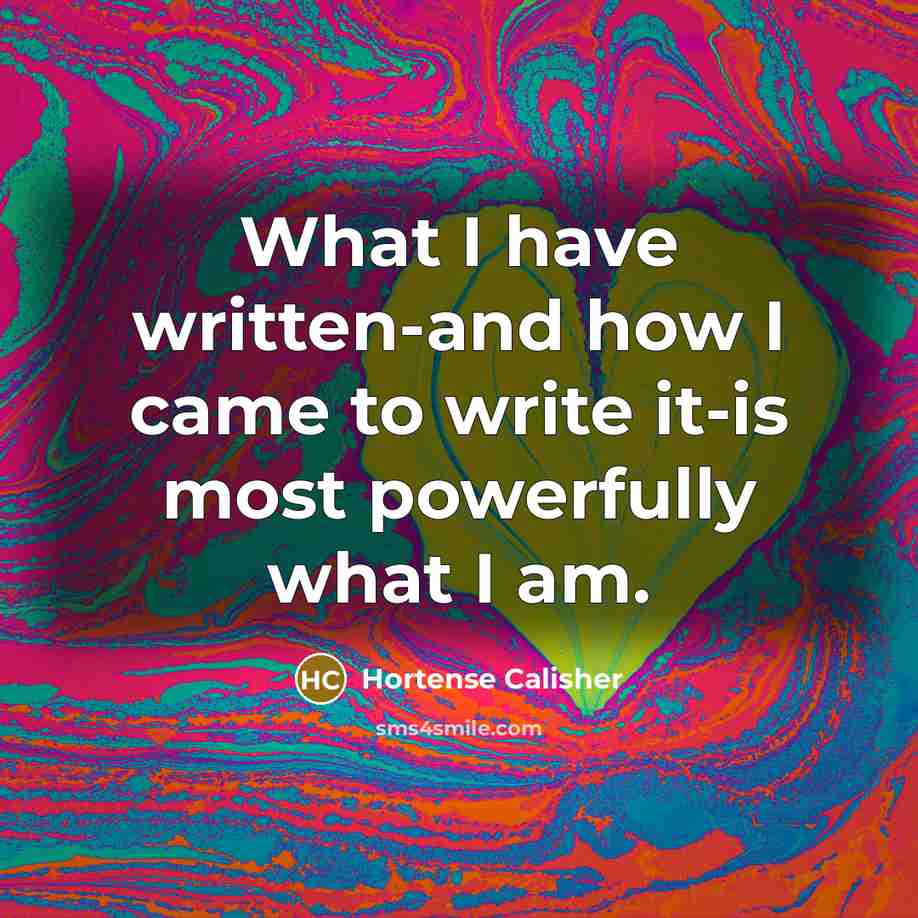“What I have written-and how I came to write it-is…” quote by Hortense Calisher