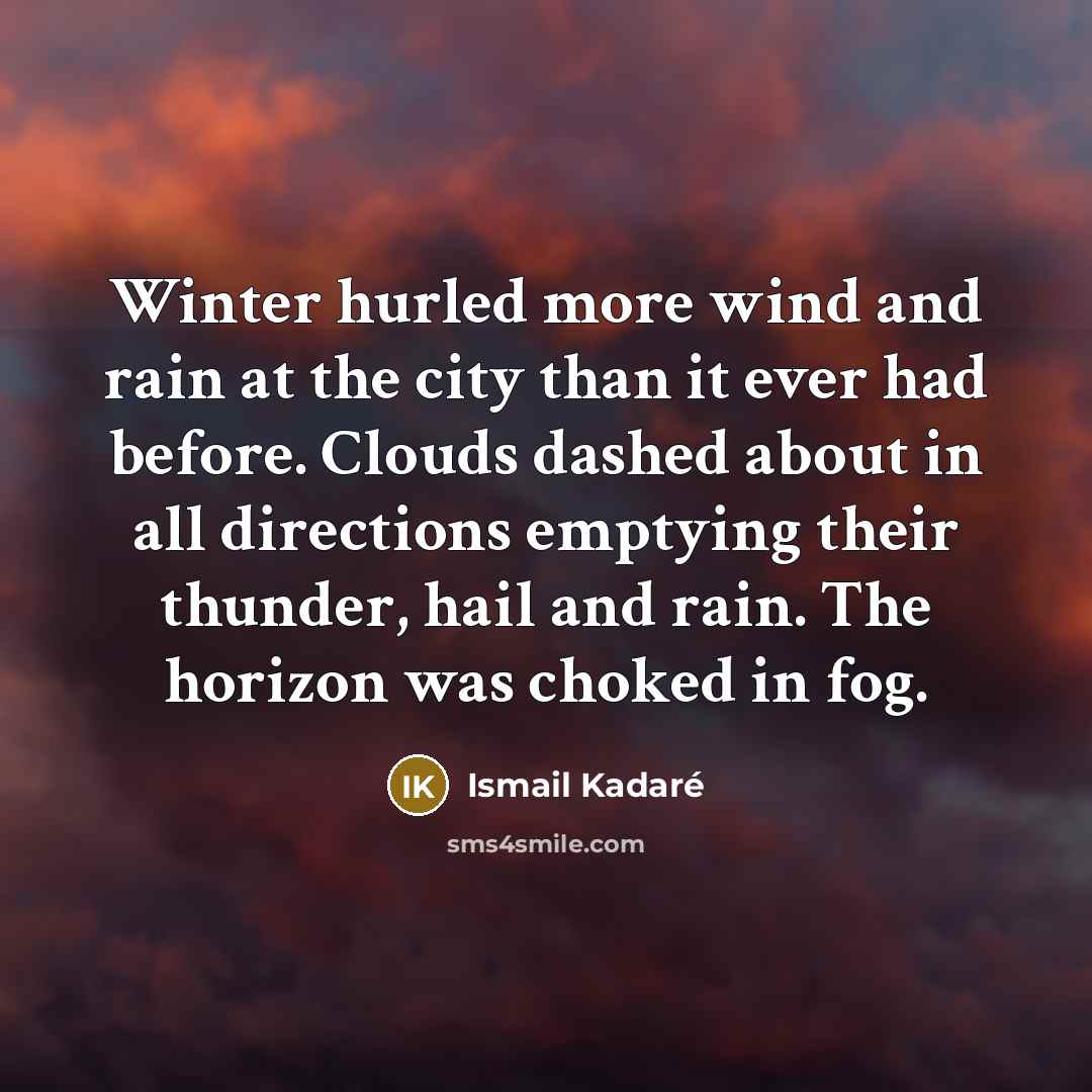 “Winter hurled more wind and rain at the city than…” quote by Ismail Kadaré