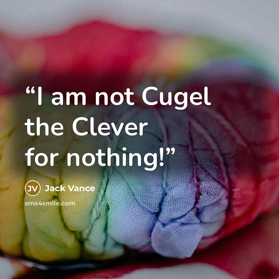 “I am not Cugel the Clever for nothing!” quote by Jack Vance