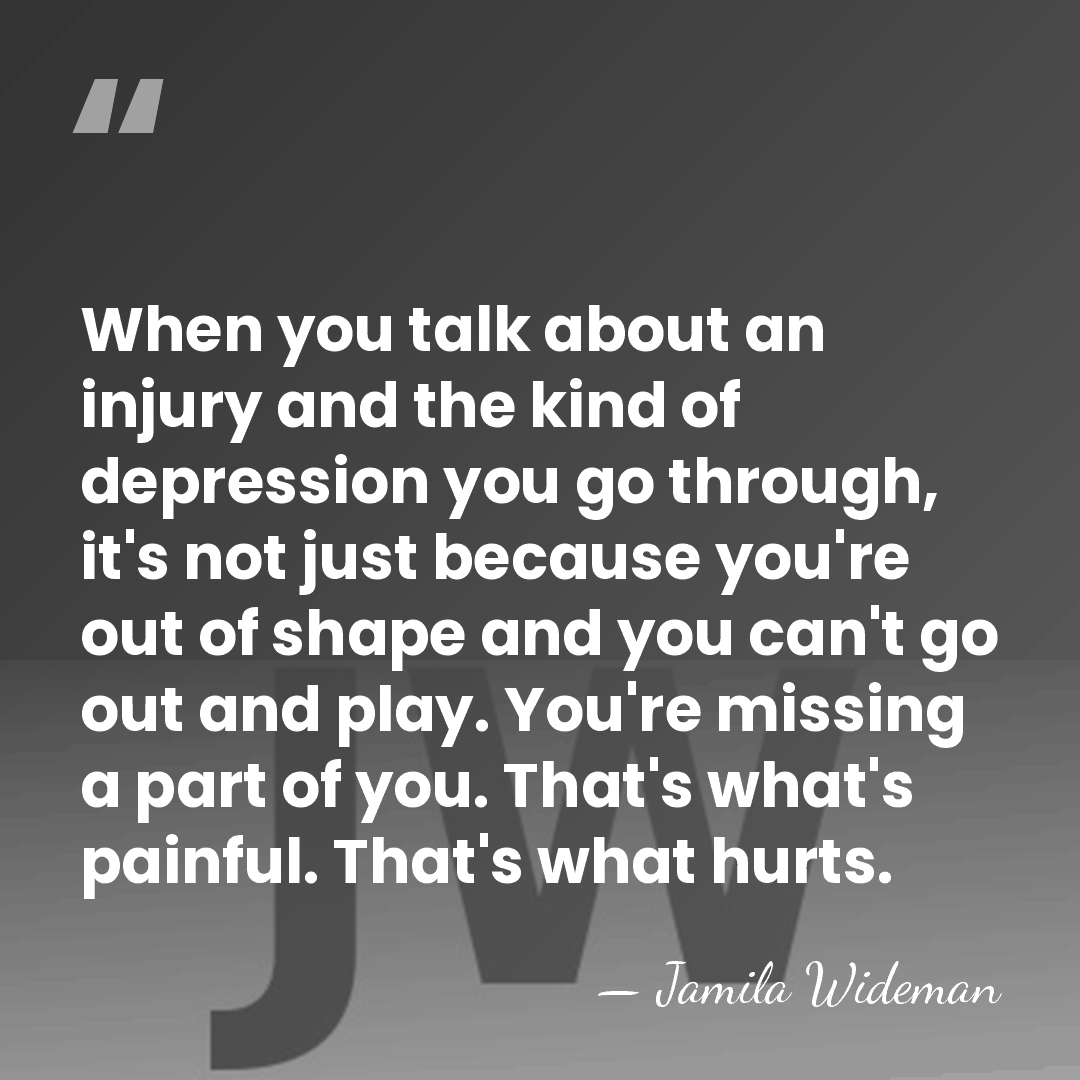 When you talk about an injury and the kind of depression you&hellip; - Jamila Wideman