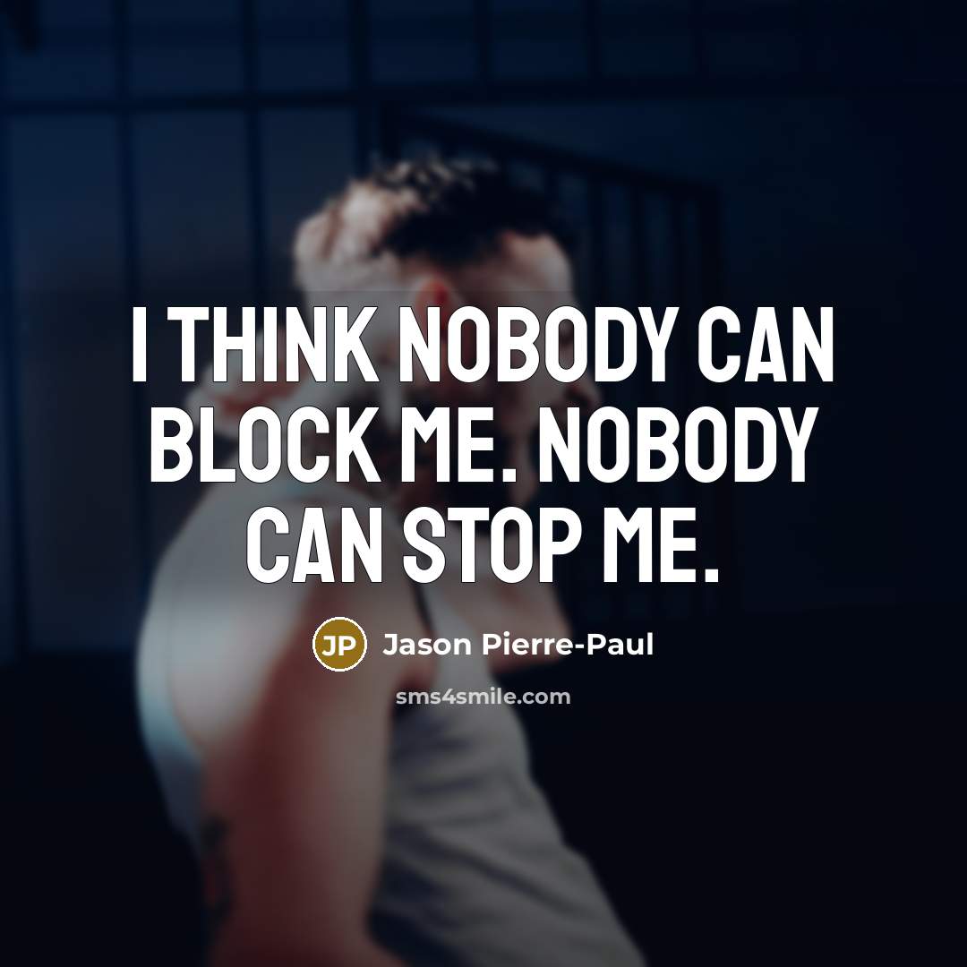 “I think nobody can block me. Nobody can stop me.…” quote by Jason Pierre-Paul