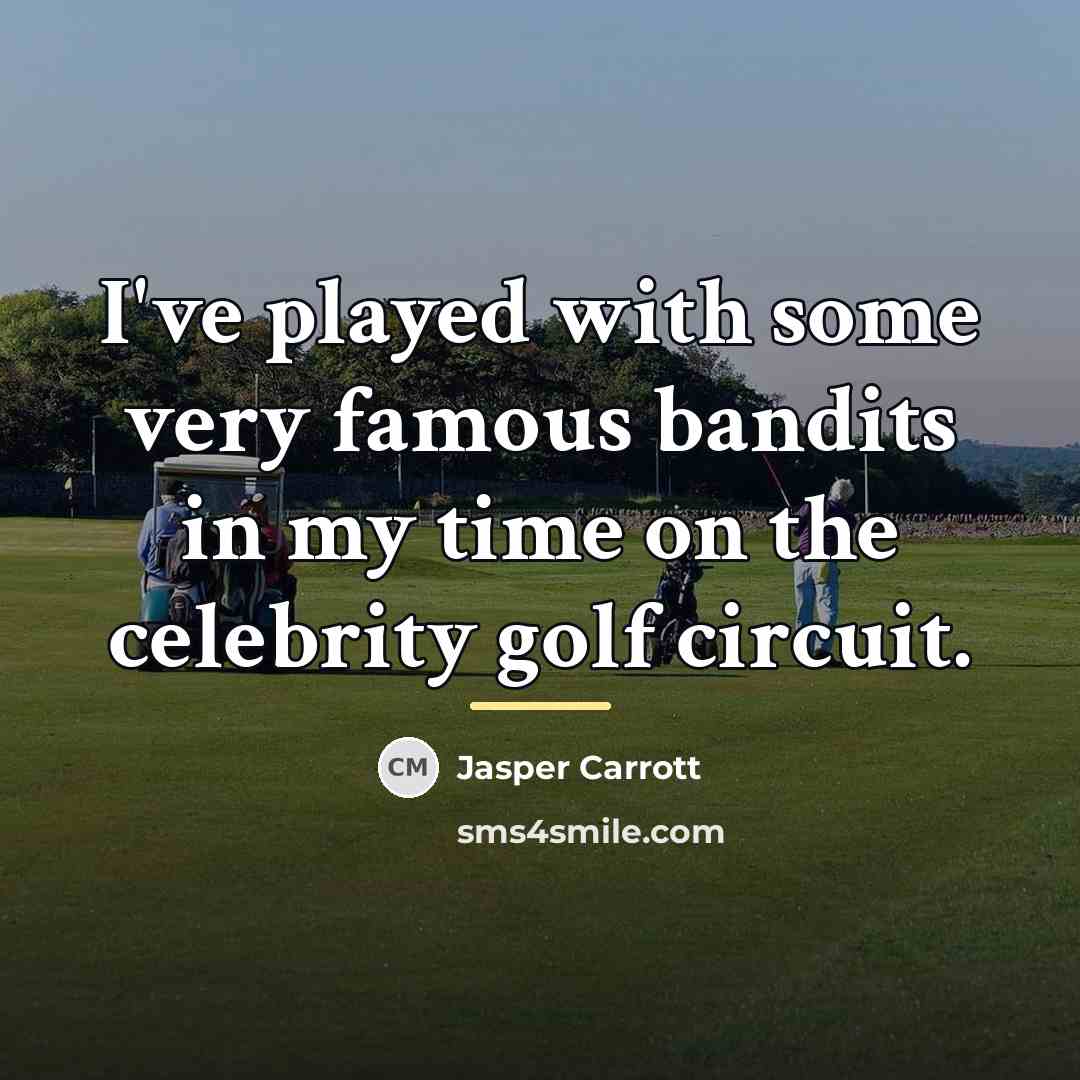“I've played with some very famous bandits in my time…” quote by Jasper Carrott