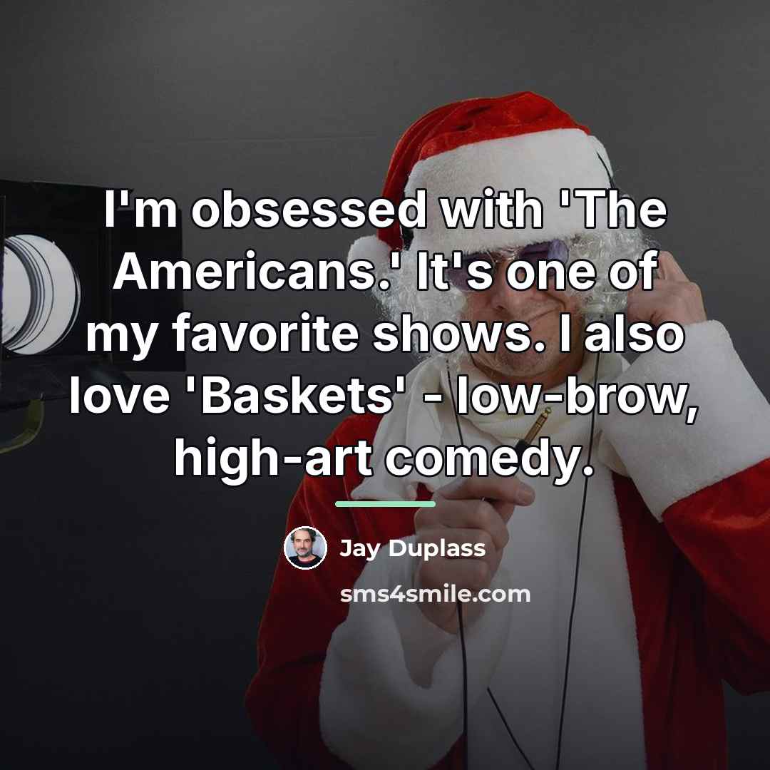 “I'm obsessed with 'The Americans.' It's one of my favorite…” quote by Jay Duplass