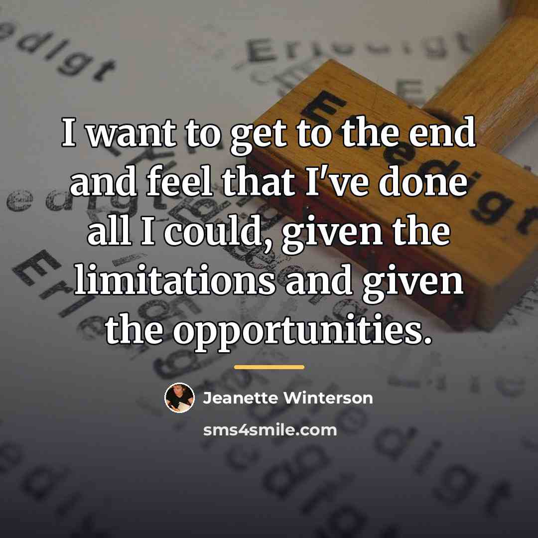 “I want to get to the end and feel that…” quote by Jeanette Winterson