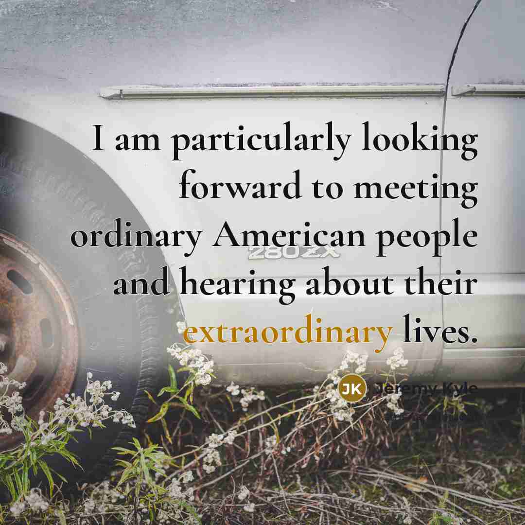 “I am particularly looking forward to meeting ordinary American people…” quote by Jeremy Kyle