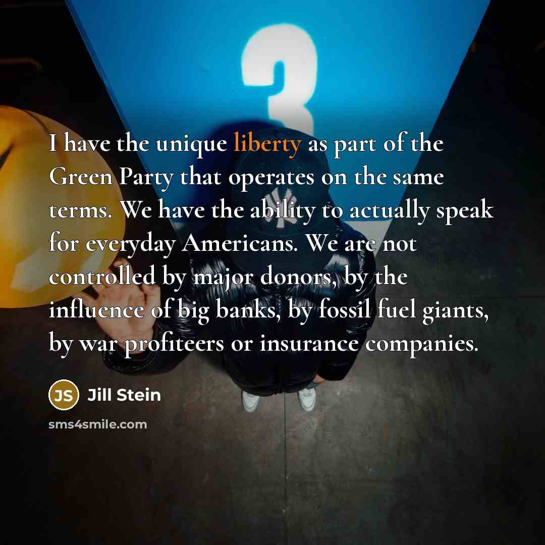 “I have the unique liberty as part of the Green…” quote by Jill Stein