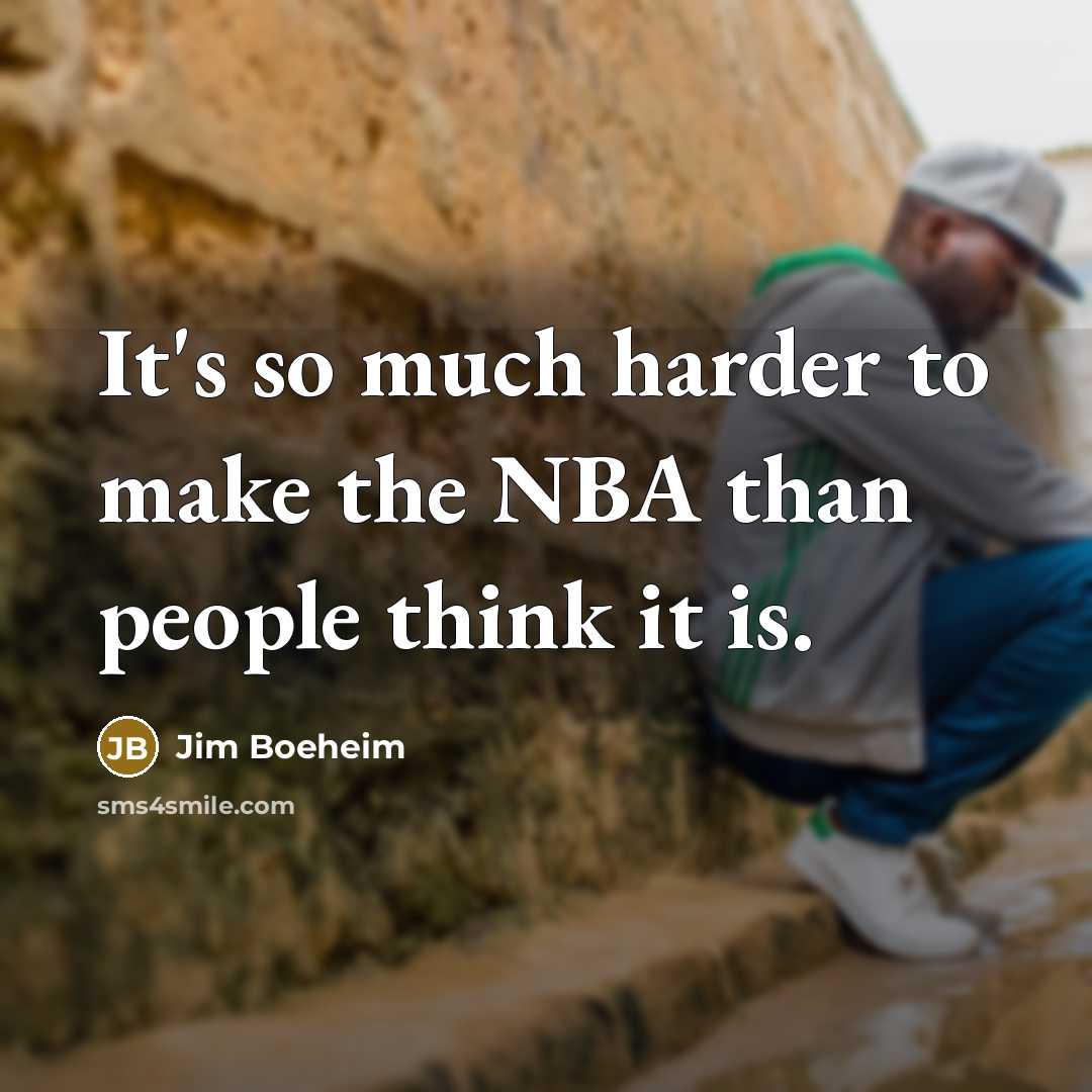 “It's so much harder to make the NBA than people…” quote by Jim Boeheim