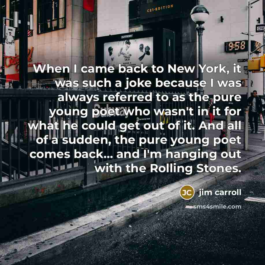 “When I came back to New York, it was such…” quote by Jim Carroll