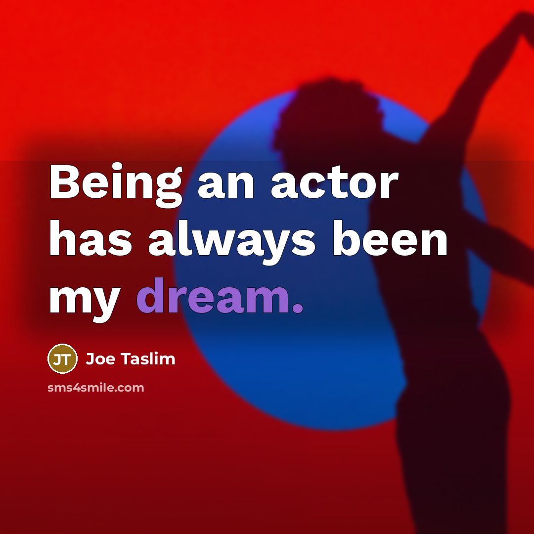 “Being an actor has always been my dream.…” quote by Joe Taslim