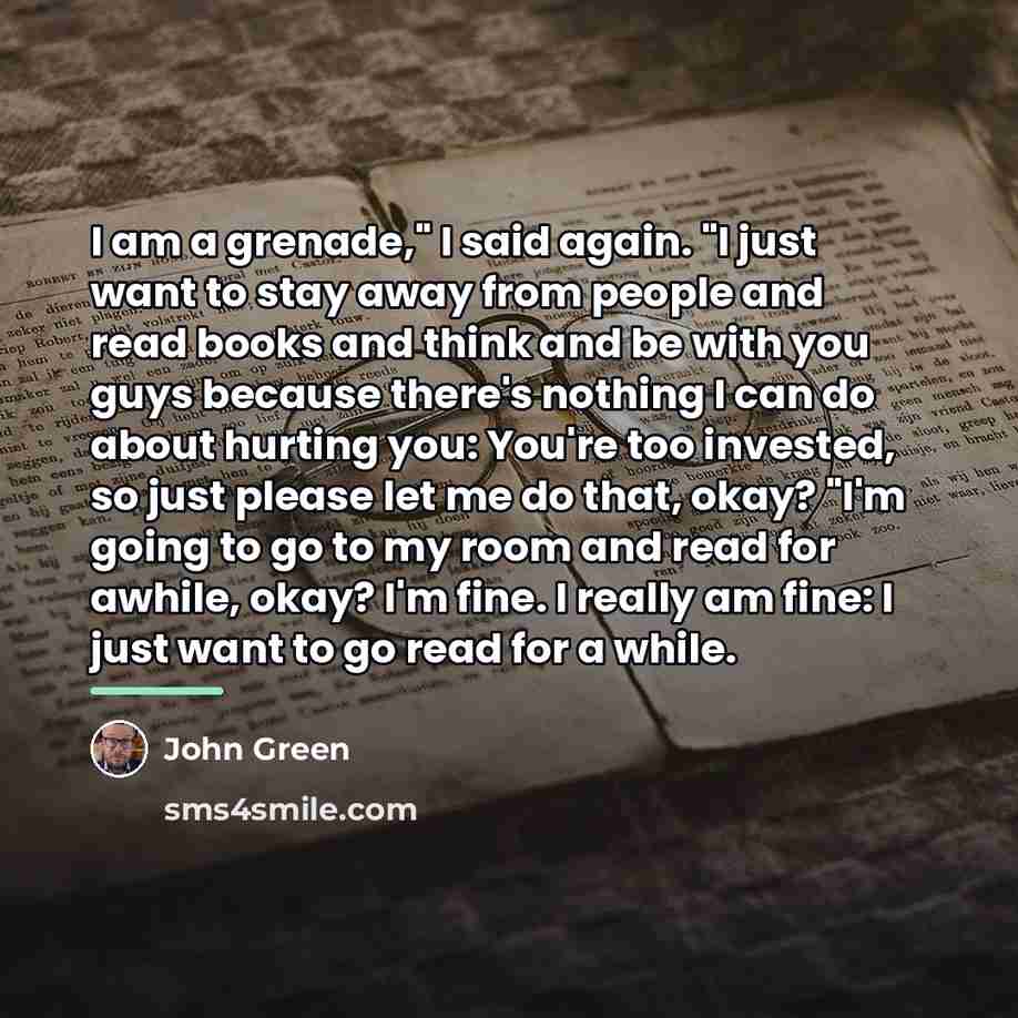 “I am a grenade," I said again. "I just want…” quote by John Green