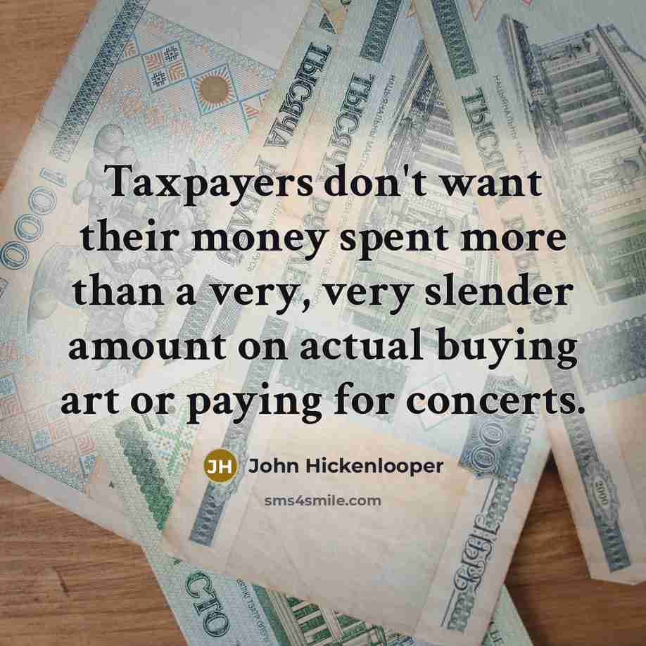 “Taxpayers don't want their money spent more than a very,…” quote by John Hickenlooper