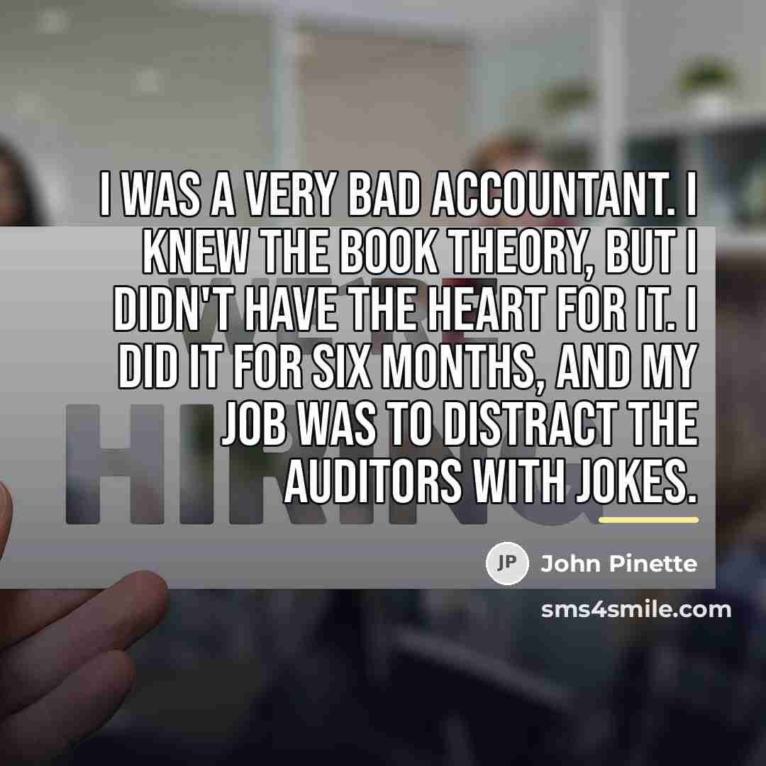 “I was a very bad accountant. I knew the book…” quote by John Pinette