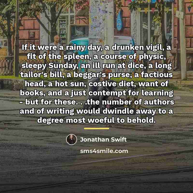 “If it were a rainy day, a drunken vigil, a…” quote by Jonathan Swift