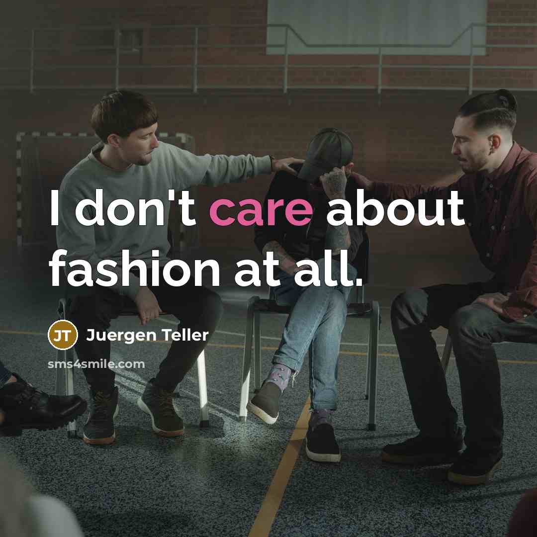 “I don't care about fashion at all.…” quote by Juergen Teller