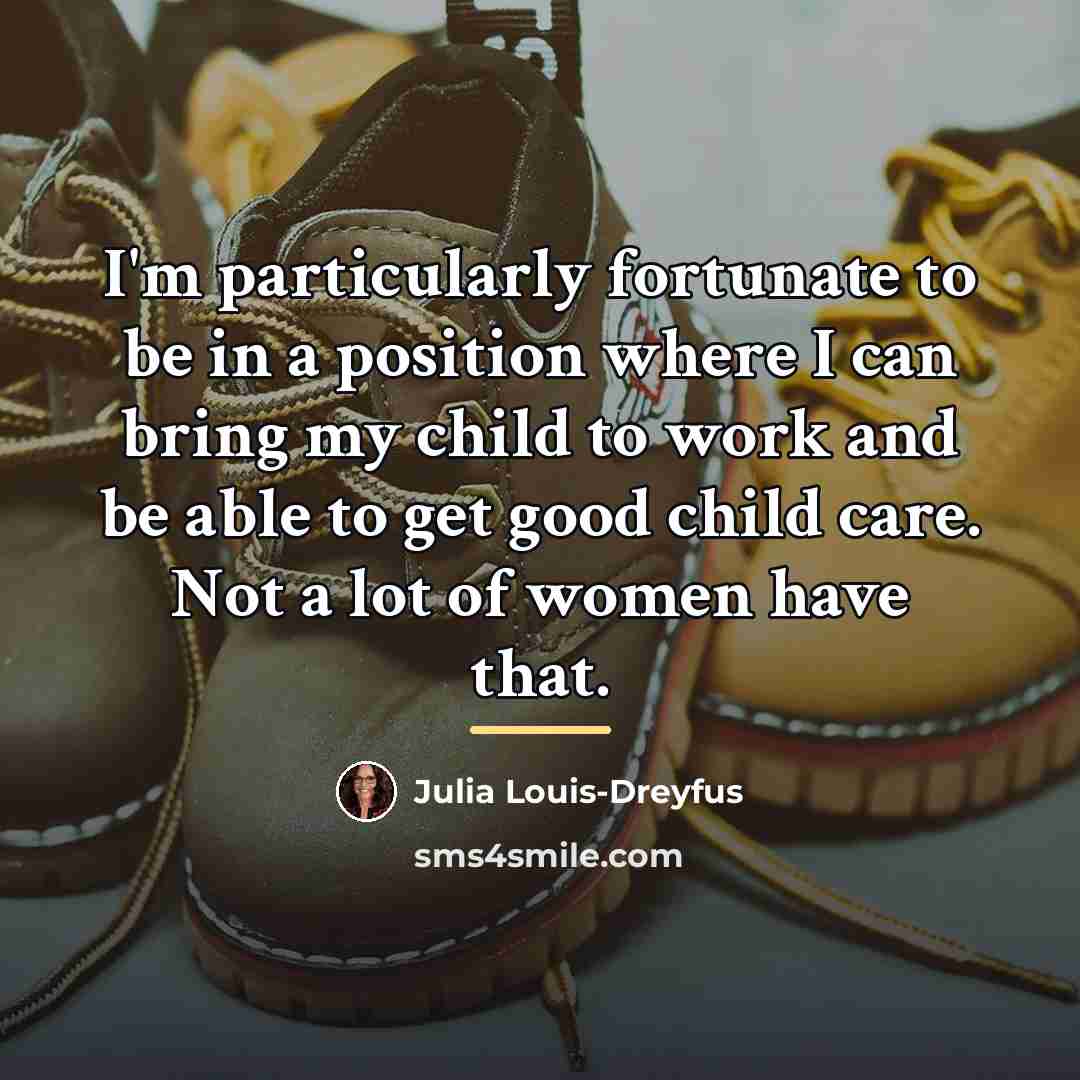 “I'm particularly fortunate to be in a position where I…” quote by Julia Louis-Dreyfus