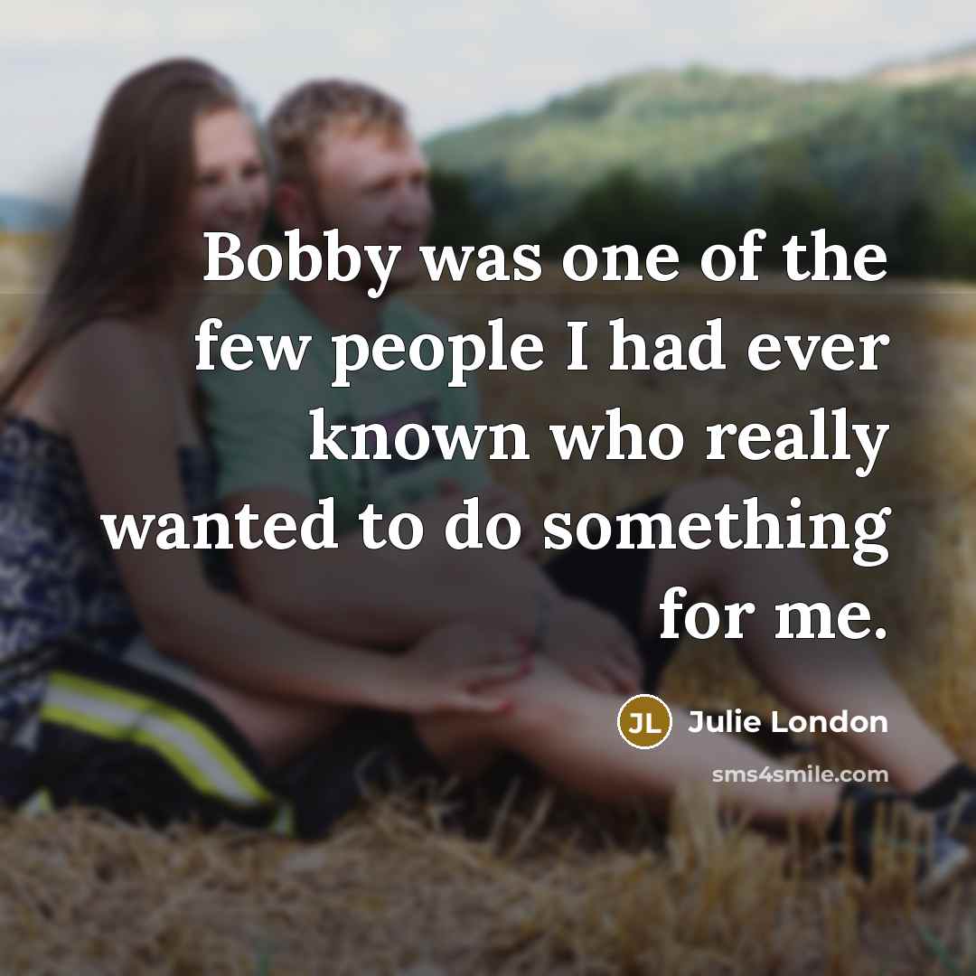 “Bobby was one of the few people I had ever…” quote by Julie London