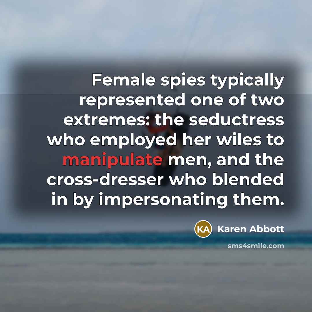 “Female spies typically represented one of two extremes: the seductress…” quote by Karen Abbott