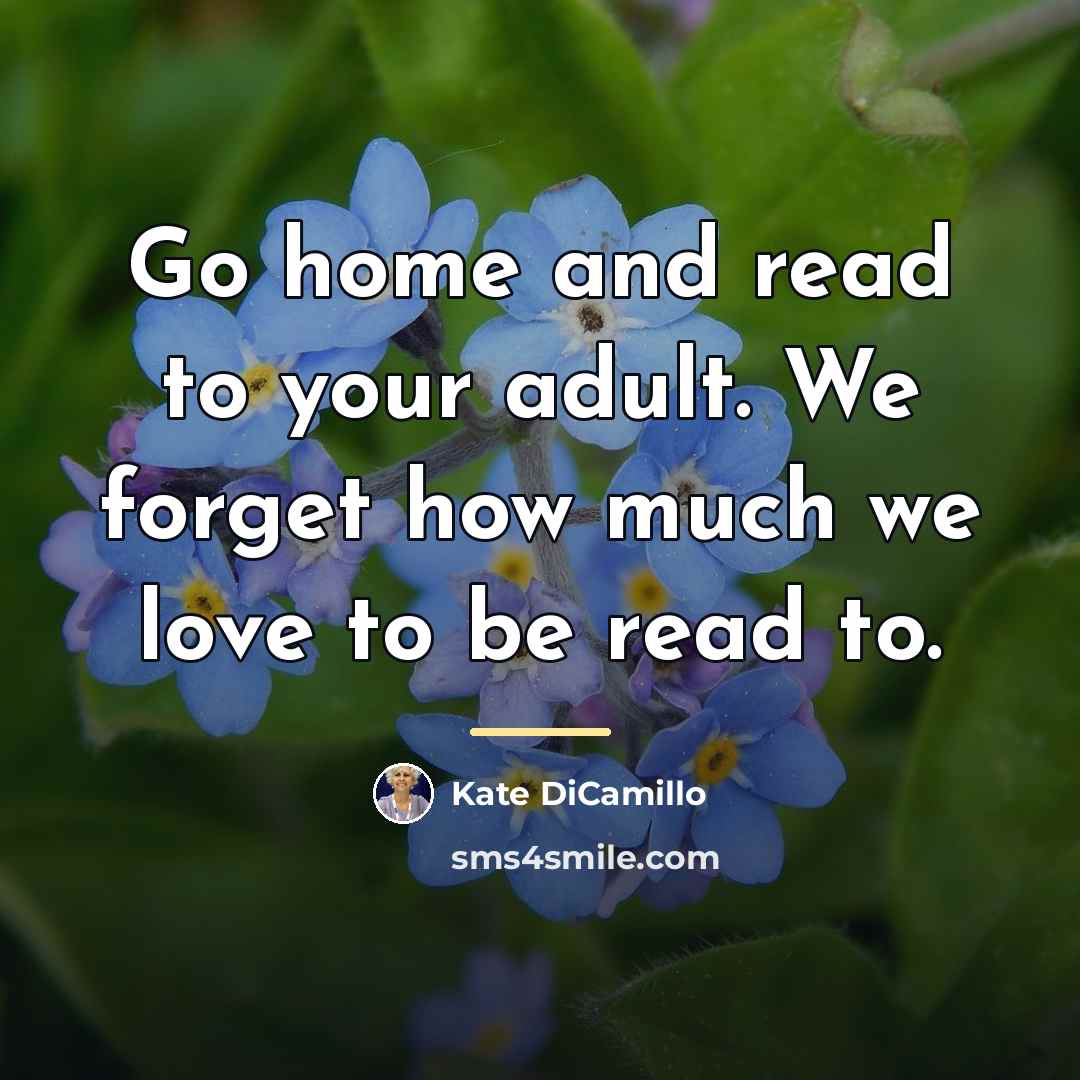 “Go home and read to your adult. We forget how…” quote by Kate DiCamillo