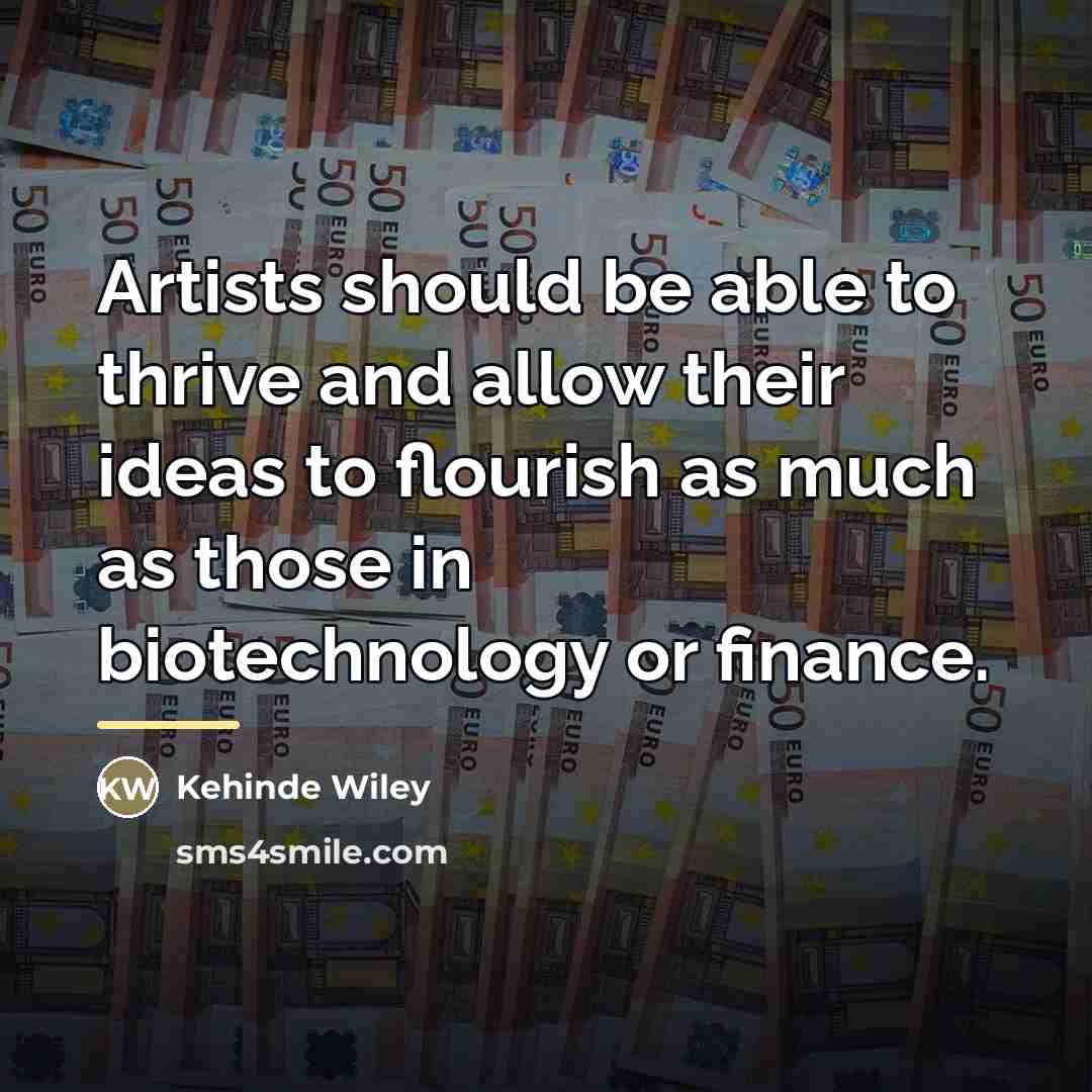 “Artists should be able to thrive and allow their ideas…” quote by Kehinde Wiley
