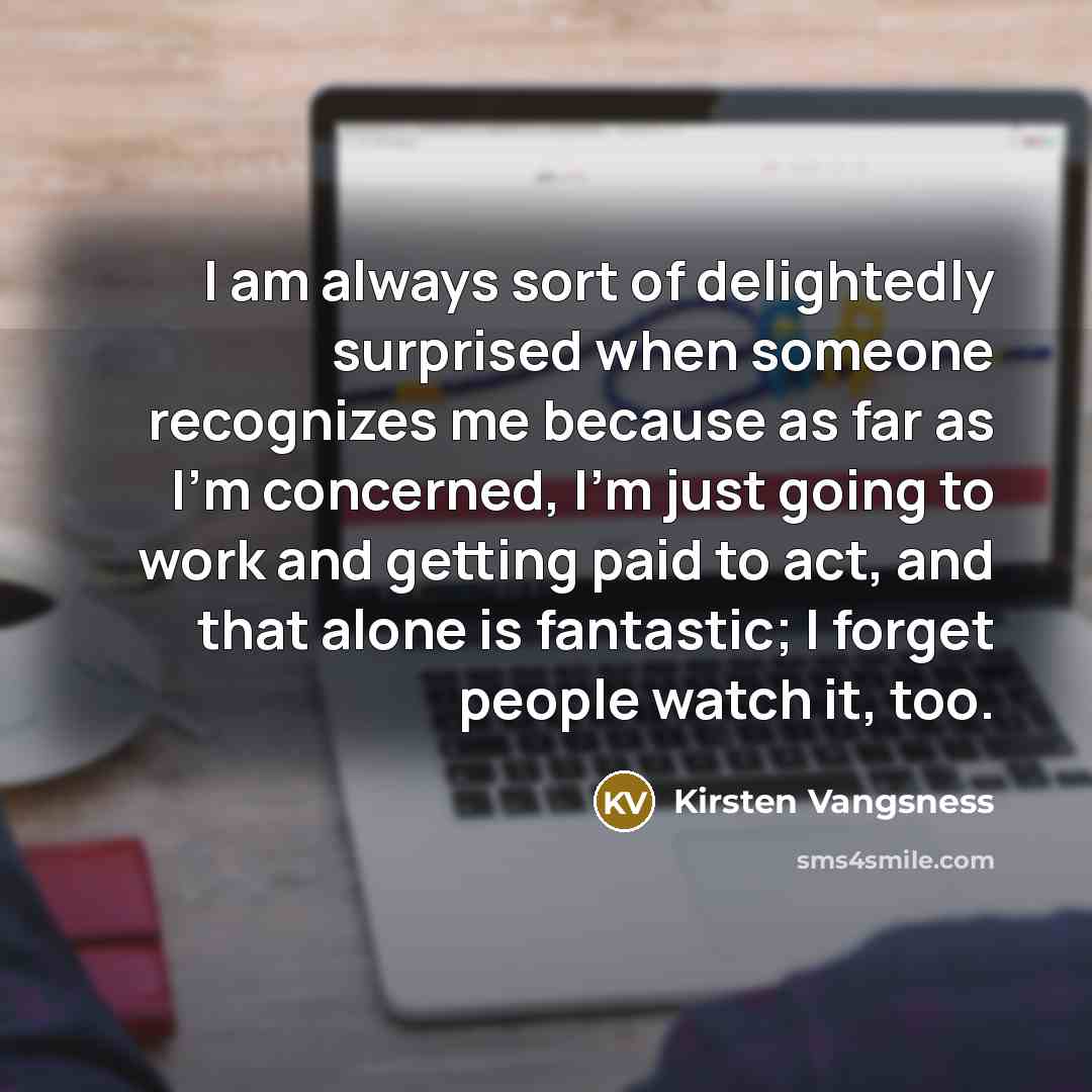 “I am always sort of delightedly surprised when someone recognizes…” quote by Kirsten Vangsness