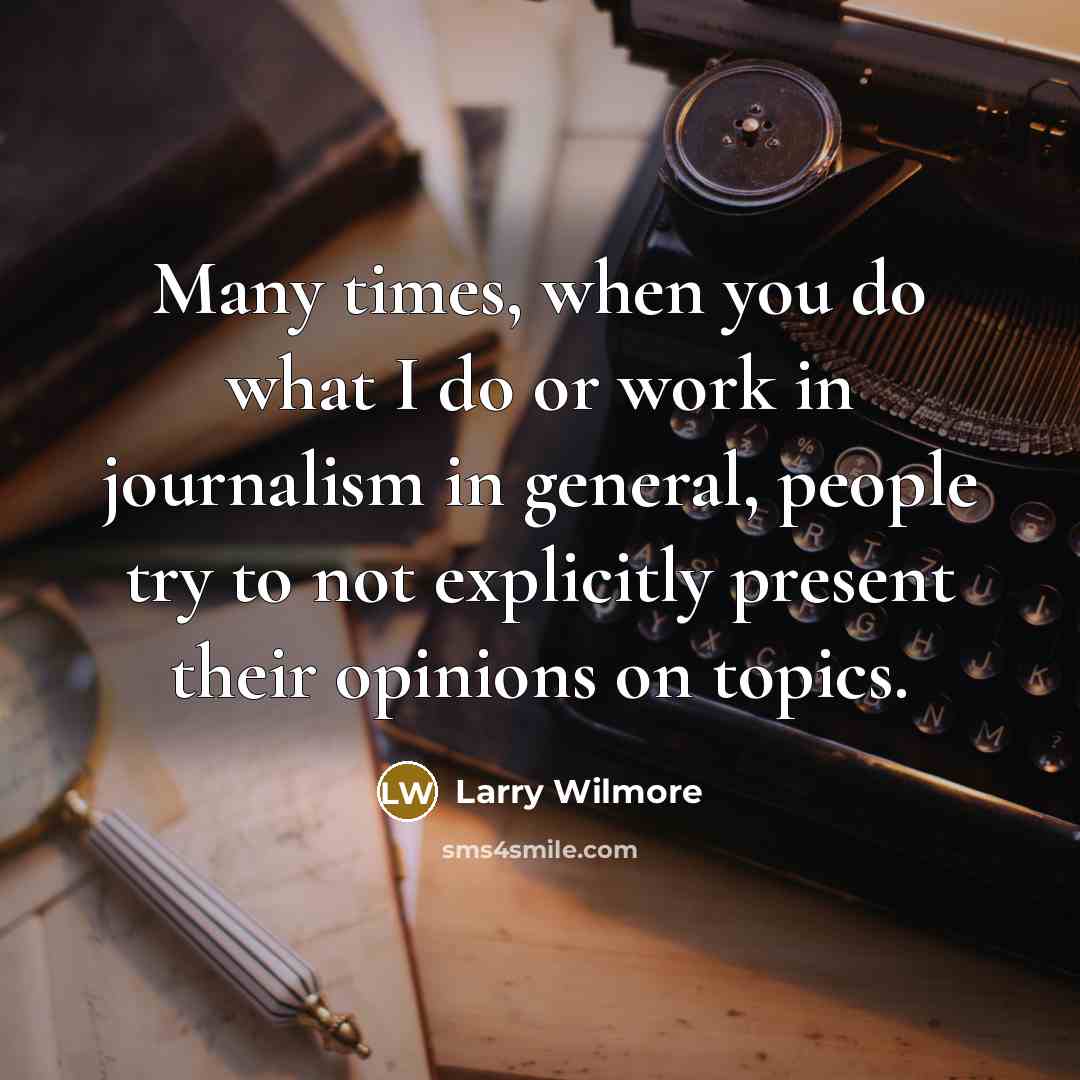 “Many times, when you do what I do or work…” quote by Larry Wilmore