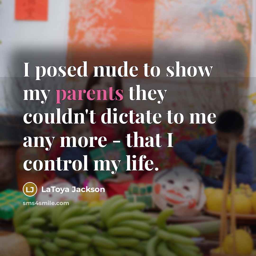 “I posed nude to show my parents they couldn't dictate…” quote by LaToya Jackson