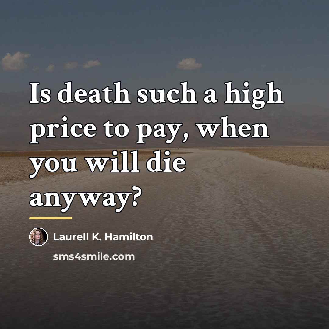 “Is death such a high price to pay, when you…” quote by Laurell K. Hamilton