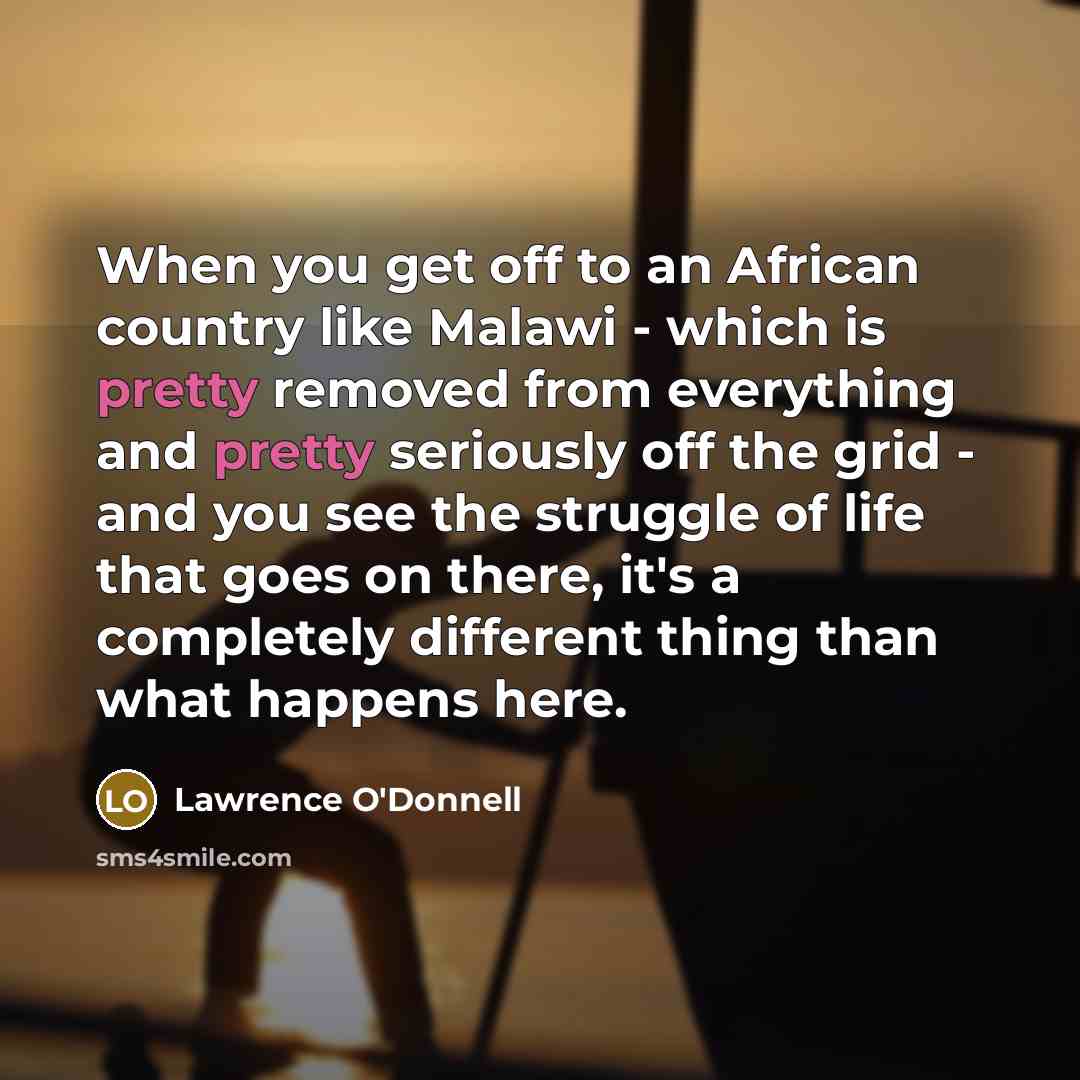“When you get off to an African country like Malawi…” quote by Lawrence O'Donnell