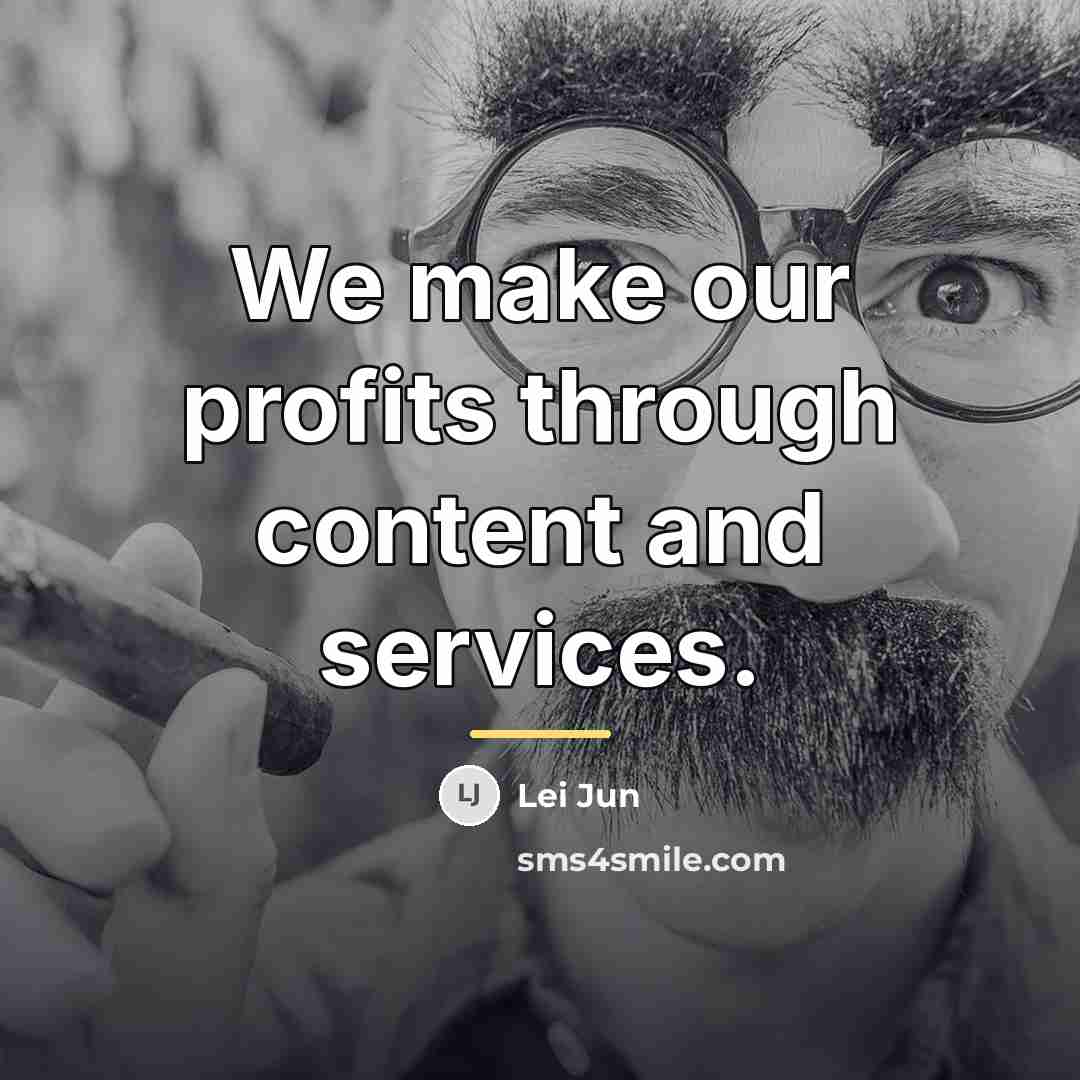 “We make our profits through content and services.…” quote by Lei Jun
