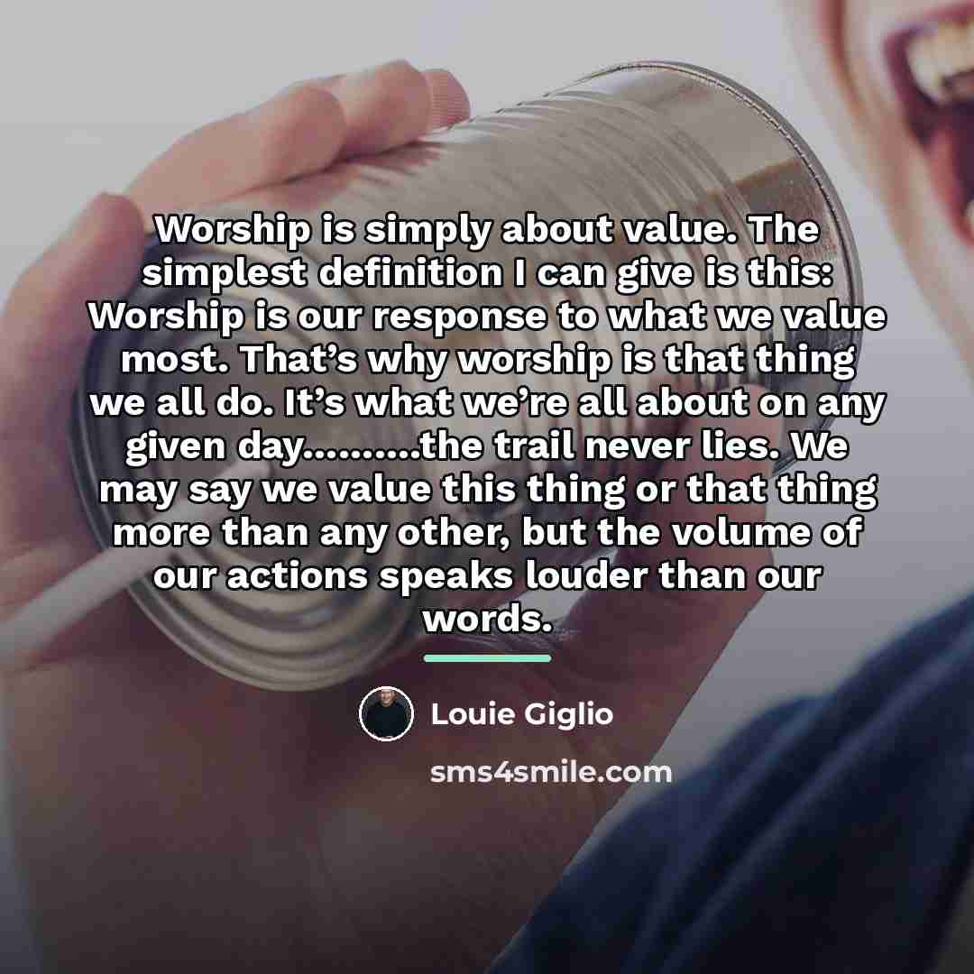 “Worship is simply about value. The simplest definition I can…” quote by Louie Giglio