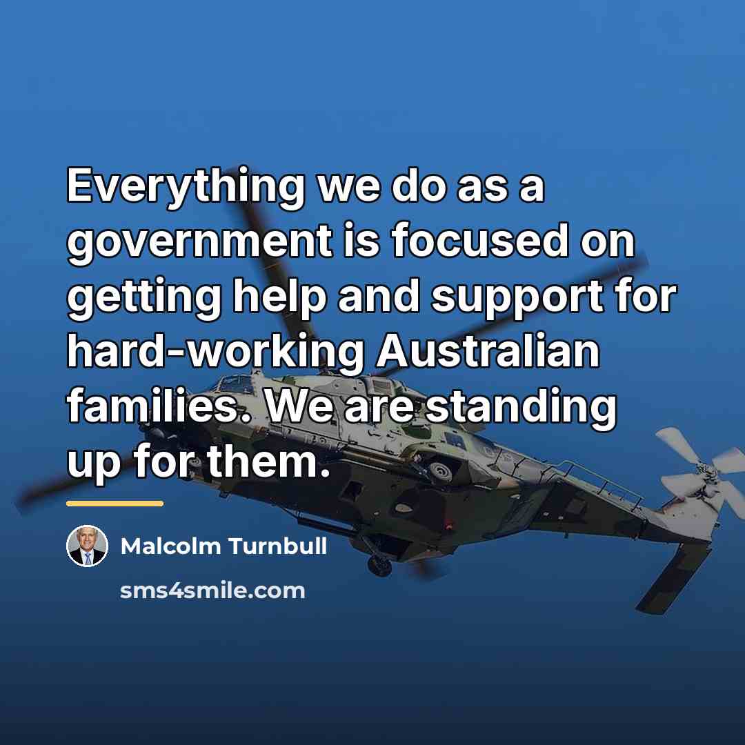 “Everything we do as a government is focused on getting…” quote by Malcolm Turnbull