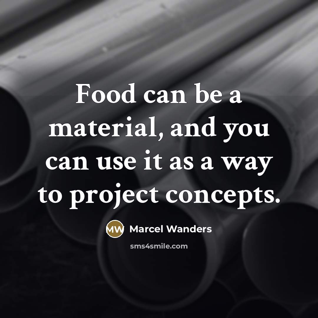 “Food can be a material, and you can use it…” quote by Marcel Wanders