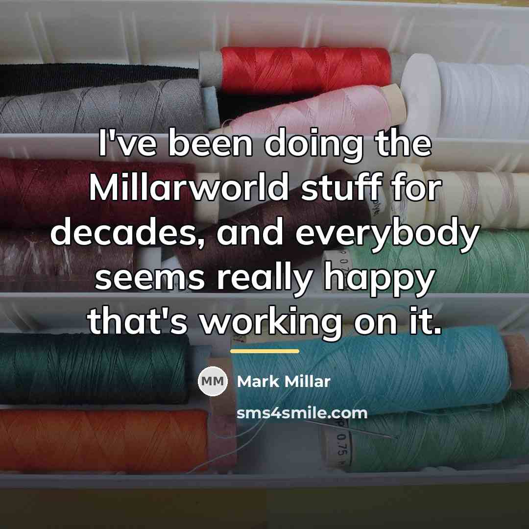 “I've been doing the Millarworld stuff for decades, and everybody…” quote by Mark Millar