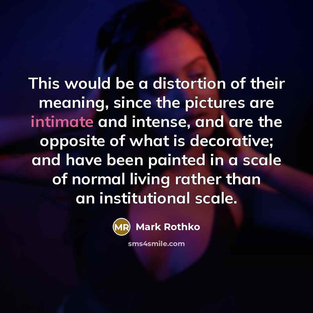 “This would be a distortion of their meaning, since the…” quote by Mark Rothko