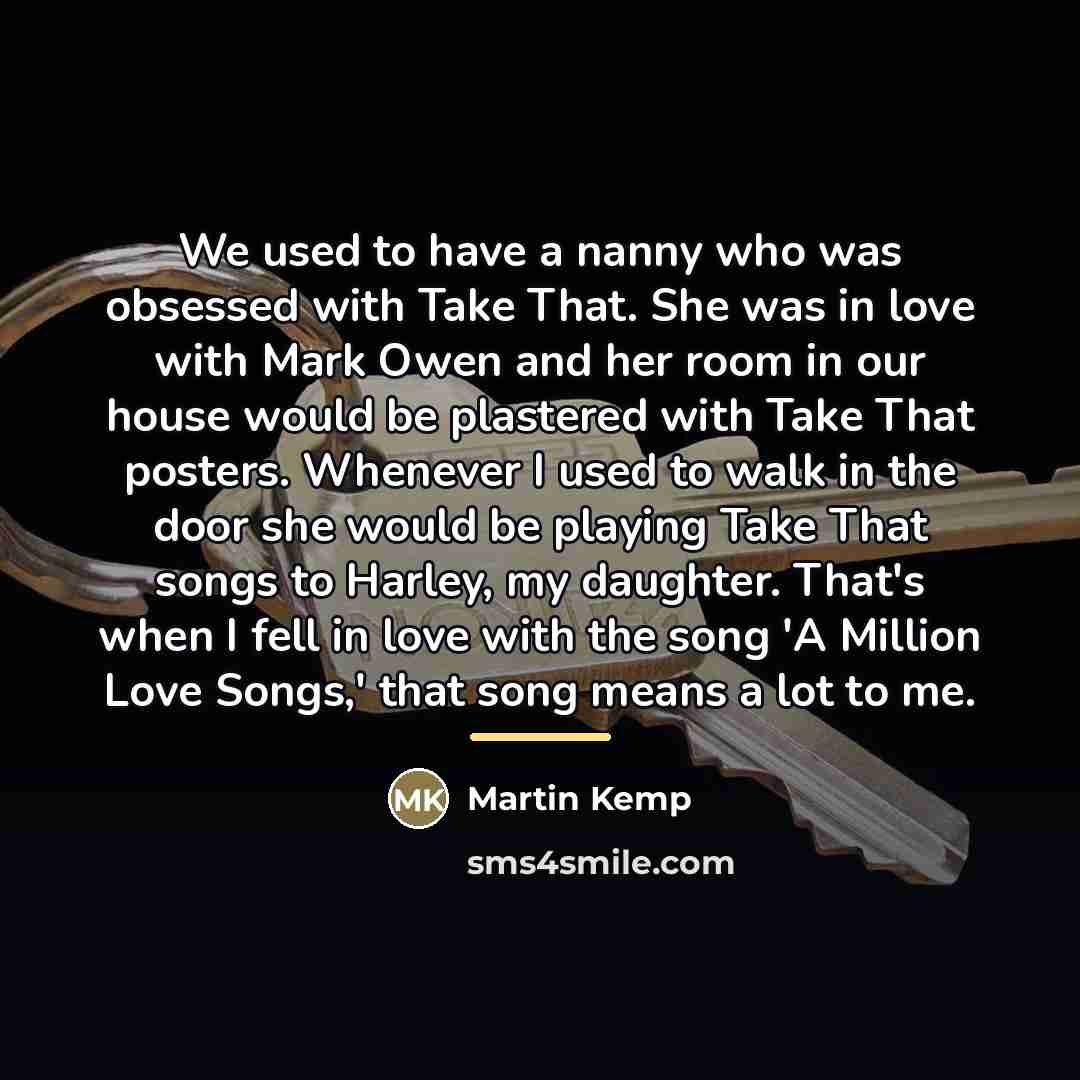 “We used to have a nanny who was obsessed with…” quote by Martin Kemp