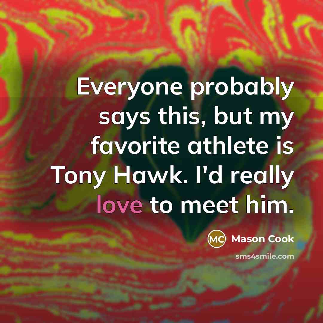 “Everyone probably says this, but my favorite athlete is Tony…” quote by Mason Cook