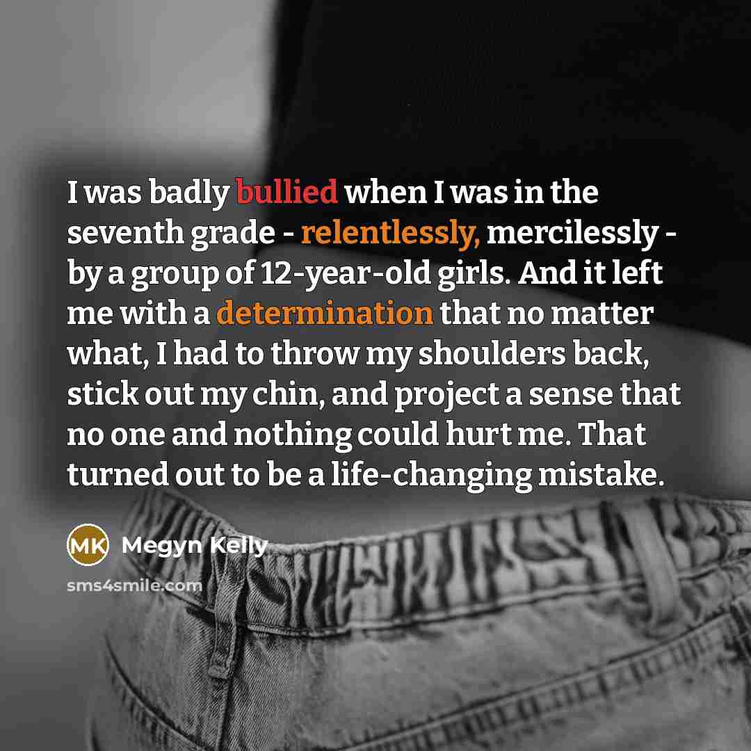“I was badly bullied when I was in the seventh…” quote by Megyn Kelly