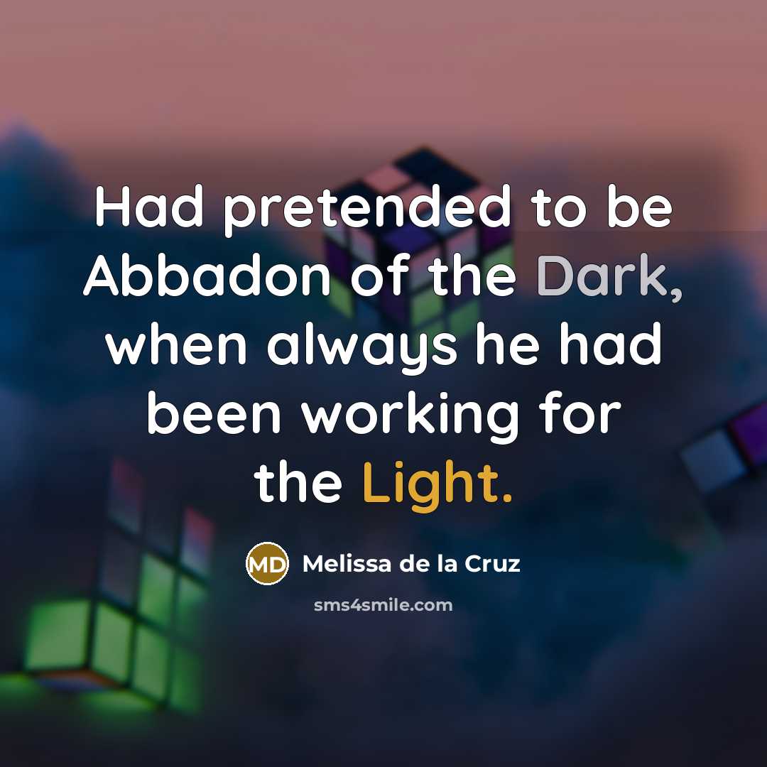 “Had pretended to be Abbadon of the Dark, when always…” quote by Melissa de la Cruz