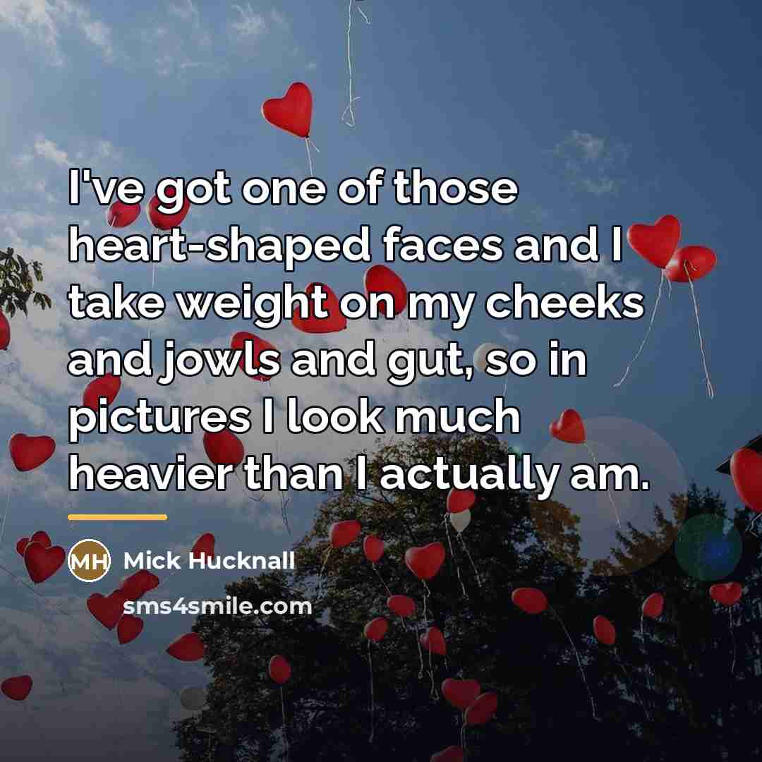 “I've got one of those heart-shaped faces and I take…” quote by Mick Hucknall