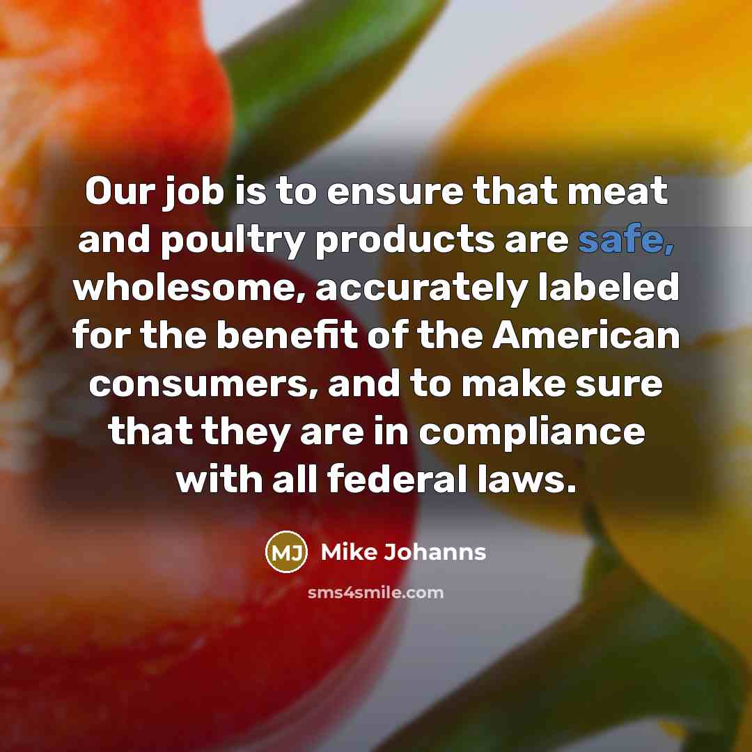 “Our job is to ensure that meat and poultry products…” quote by Mike Johanns