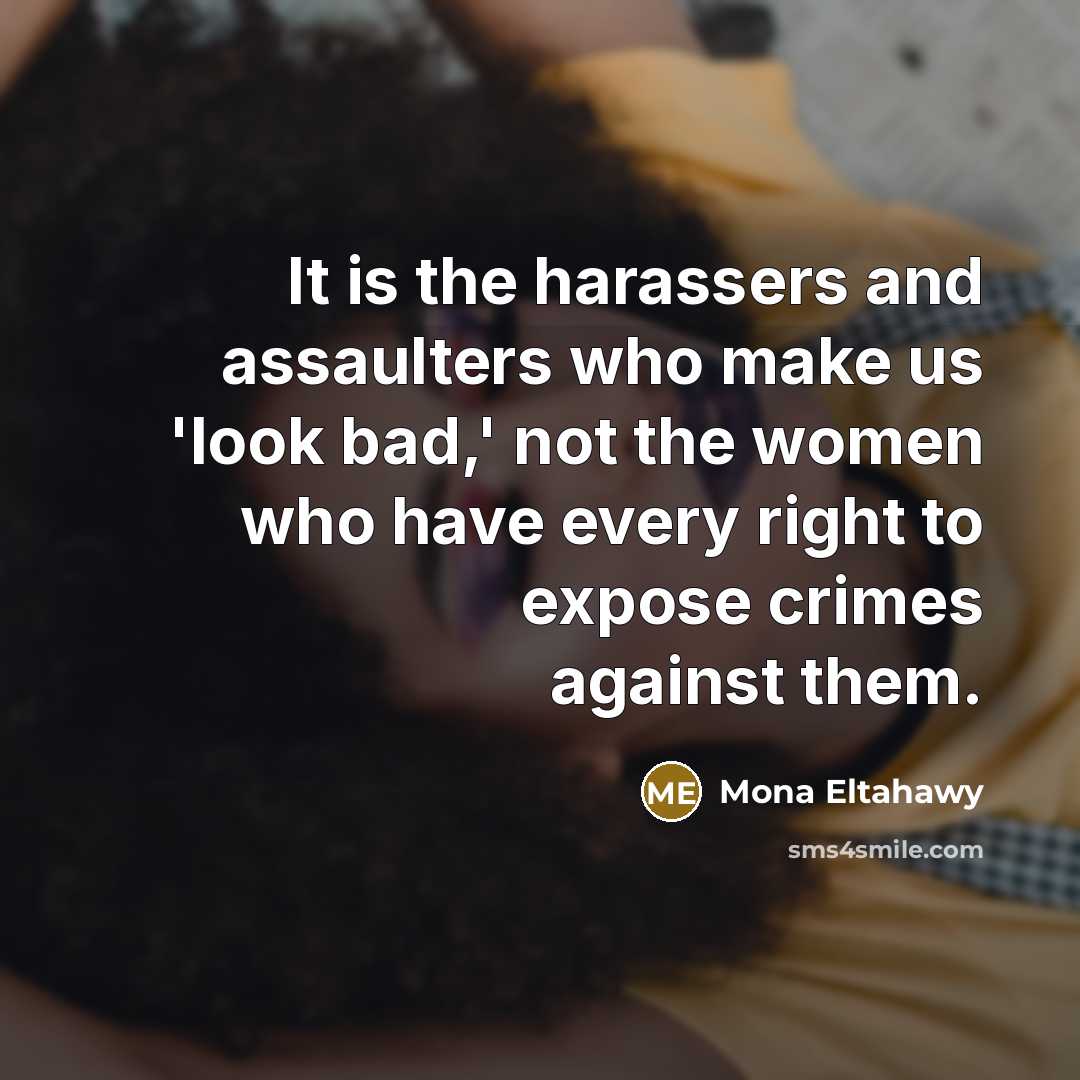 “It is the harassers and assaulters who make us 'look…” quote by Mona Eltahawy