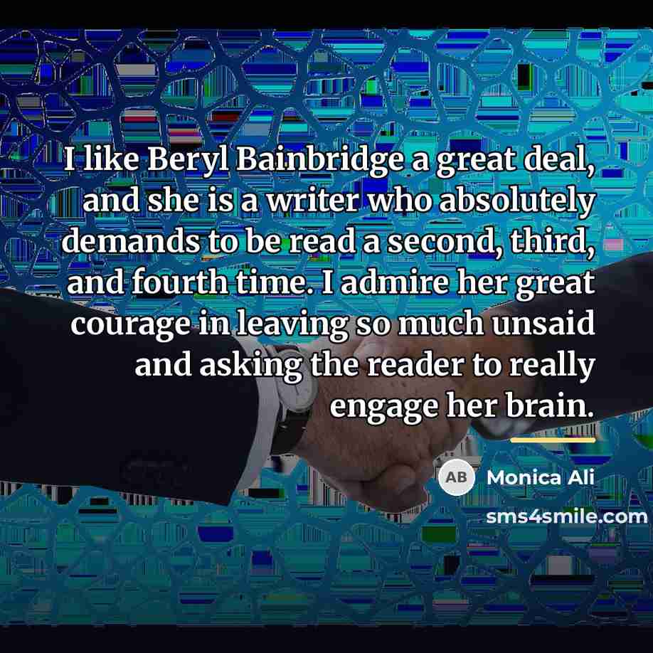“I like Beryl Bainbridge a great deal, and she is…” quote by Monica Ali