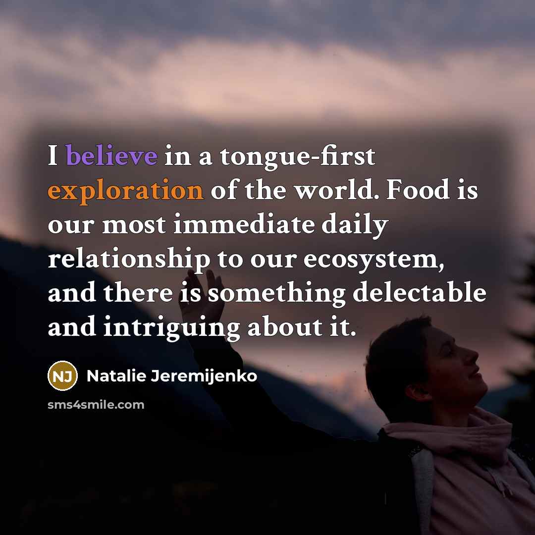 “I believe in a tongue-first exploration of the world. Food…” quote by Natalie Jeremijenko
