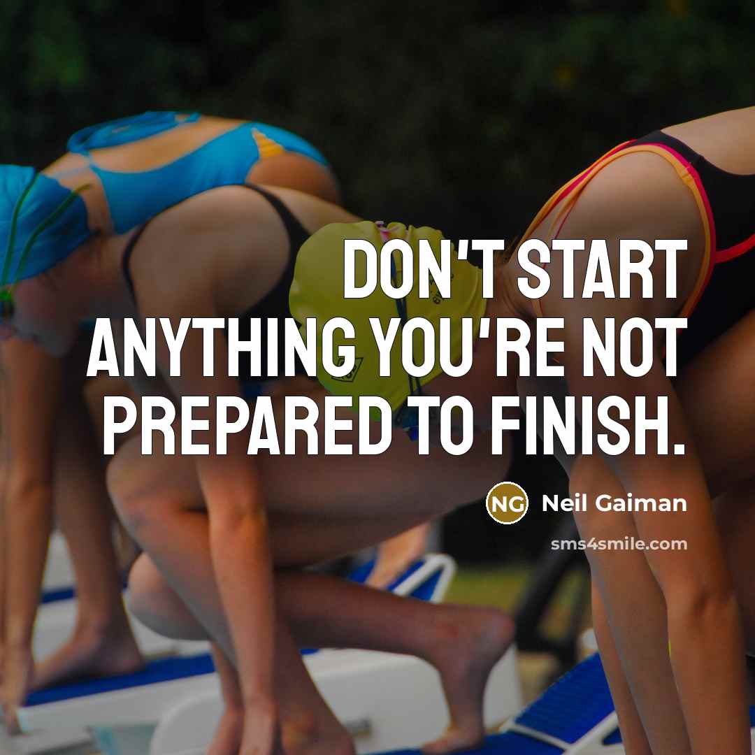 “Don't start anything you're not prepared to finish.…” quote by Neil Gaiman