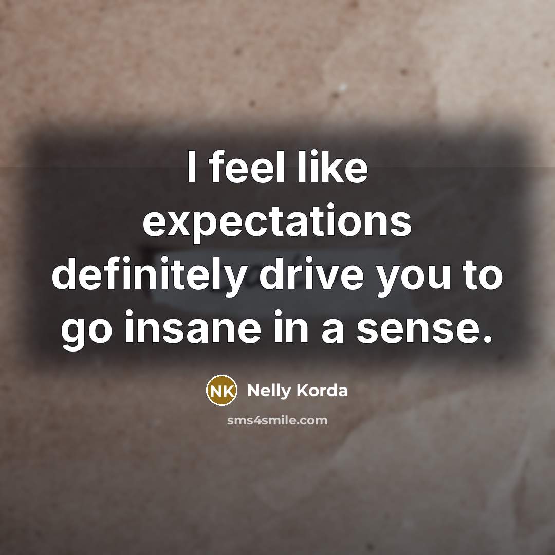 “I feel like expectations definitely drive you to go insane…” quote by Nelly Korda